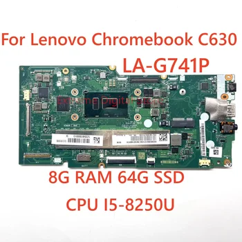 5B20S72120 LA-G741P За Lenovo Chromebook C630 дънна Платка на лаптоп С процесор I5-8250U памет 8G + SSD 64G 100% Тествана, работи изцяло